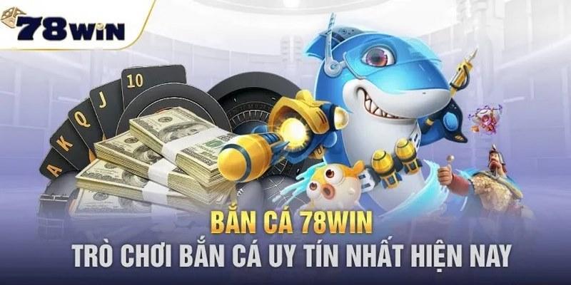 Giới thiệu về sân chơi bắn cá 78WIN