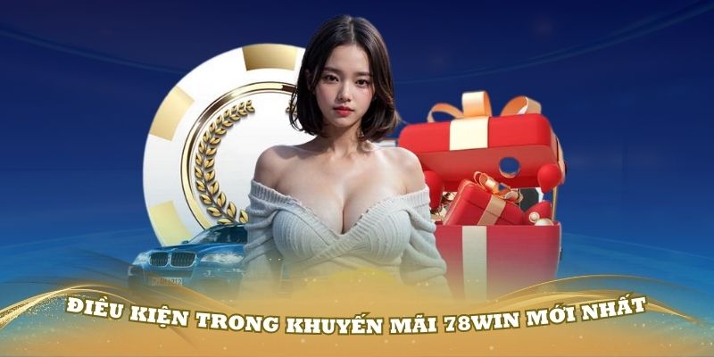 Điều kiện và điều khoản để nhận khuyến mãi nhà cái 78WIN