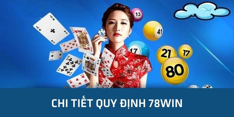 Chi tiết quy định 78WIN cần biết