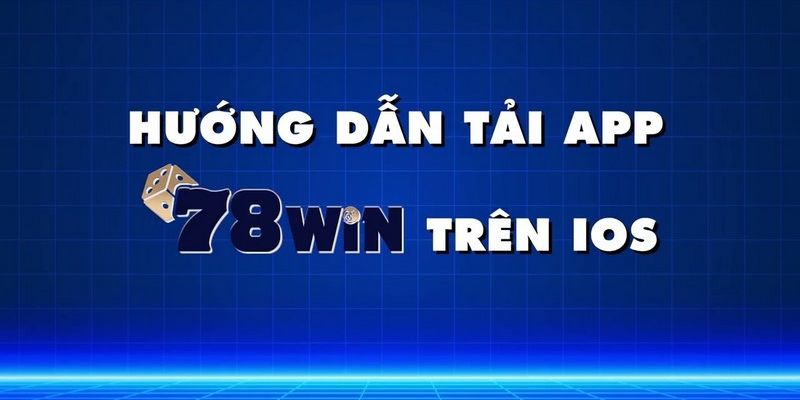Hướng dẫn anh em chi tiết quy trình download ứng dụng 78win
