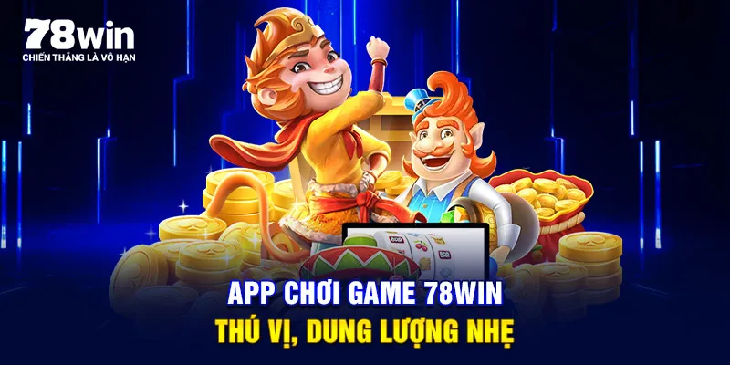 App chơi game 78WIN thú vị, dung lượng nhẹ