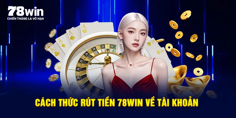 Cách thức rút tiền 78WIN về tài khoản