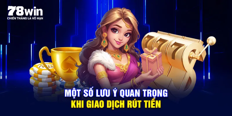 Một số lưu ý quan trọng khi giao dịch rút tiền