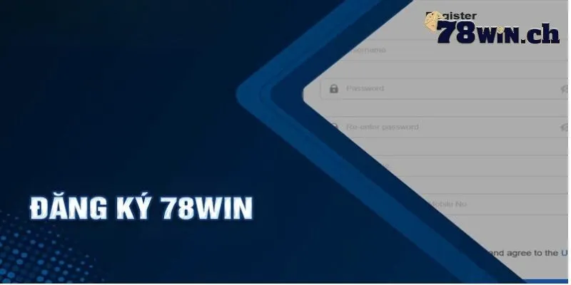 Quy trình tạo nick cá cược 78win nhanh chóng